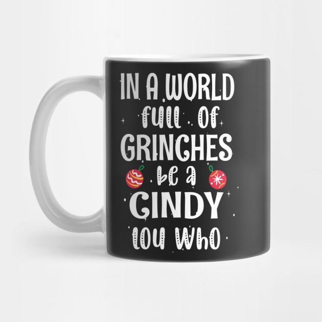 In a World Full of Grinches be a Cindy Lou Who - Funny Christmas Grinches be a Cindy by WassilArt